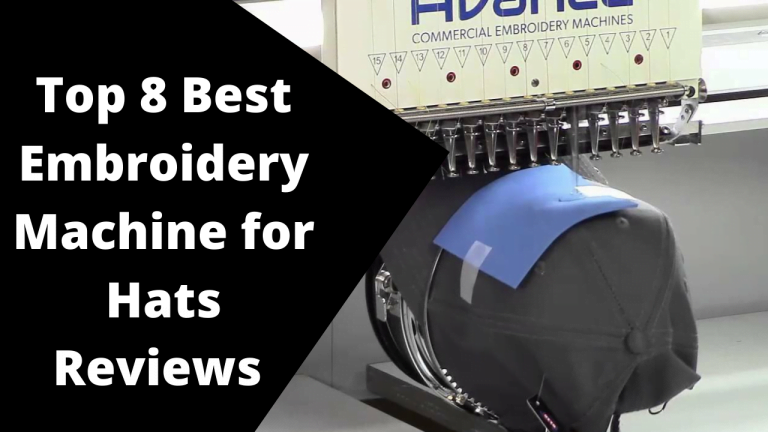 Top 8 Best Embroidery Machine for Hats Reviews